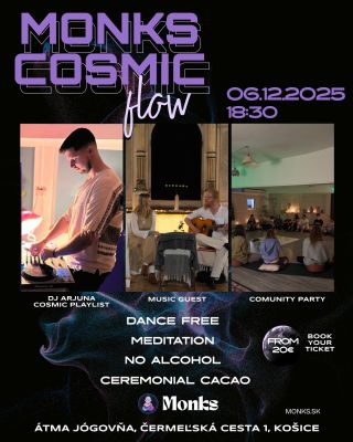 Monks Cosmic Flow 06.12.2025 — 18:30 / Košice Pridaj sa k večeru, kde sa stretáva: hudba, pohyb, prítomnosť a srdce. Večer...